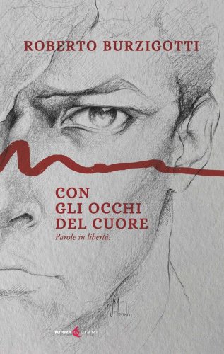 Con gli occhi del cuore. Parole in libert&agrave;