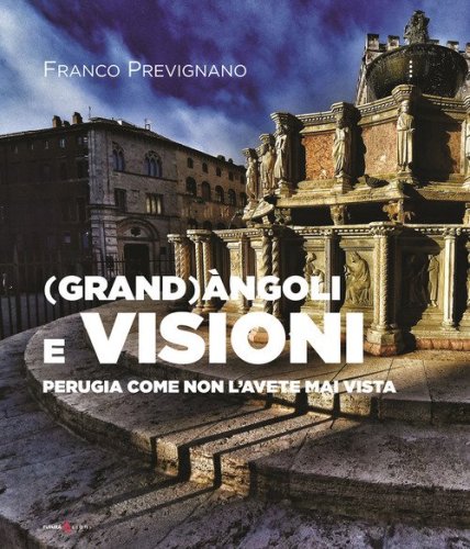 (Grand)&agrave;ngoli e visioni. Perugia come non l'avete mai vista. Ediz. italiana e inglese