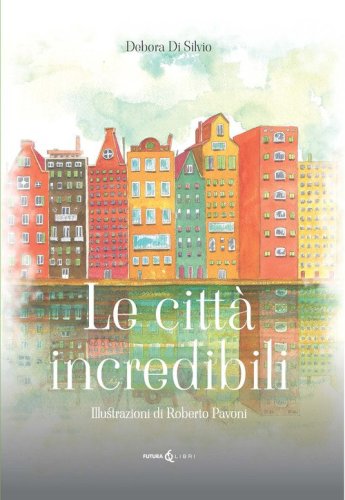 Le citt&agrave; incredibili