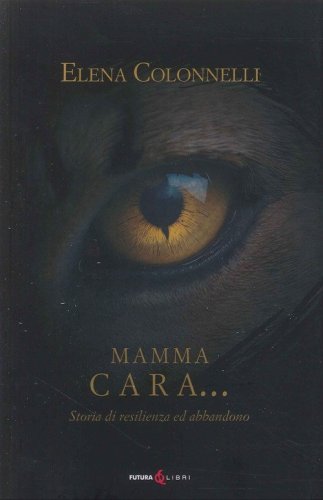 Mamma Cara... storia di resilienza ed abbandono
