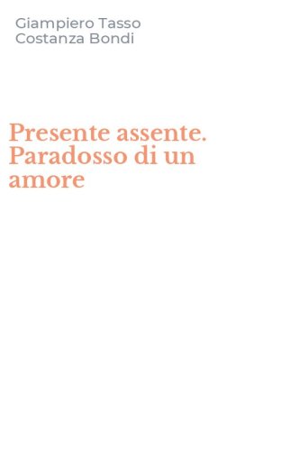 Presente assente. Paradosso di un amore