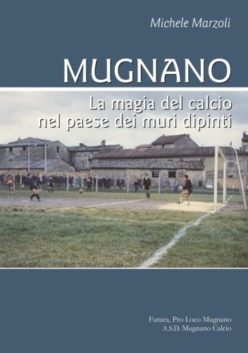 Mugnano. La magia del calcio nel paese dei muri dipinti