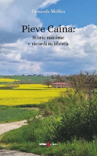 Pieve Caina: storie minime e ricordi in libert&agrave;