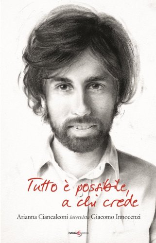 Tutto &egrave; possibile a chi crede. Arianna Ciancaleoni intervista Giacomo Innocenzi