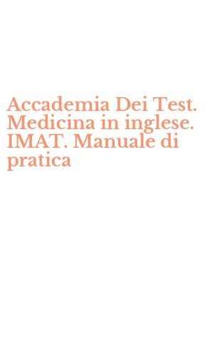 Accademia Dei Test. Medicina in inglese. IMAT. Manuale di pratica