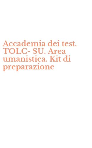 Accademia dei test. TOLC-SU. Area umanistica. Kit di preparazione