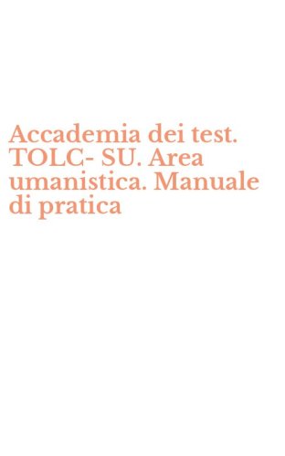 Accademia dei test. TOLC-SU. Area umanistica. Manuale di pratica