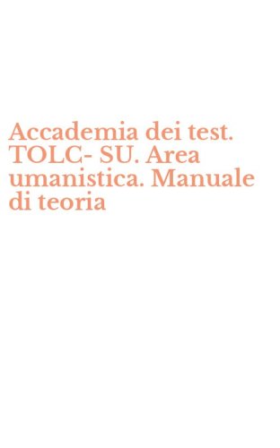 Accademia dei test. TOLC-SU. Area umanistica. Manuale di teoria