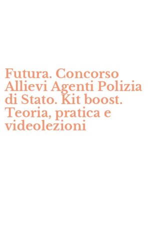 Futura. Concorso Allievi Agenti Polizia di Stato. Kit boost. Teoria, pratica e videolezioni