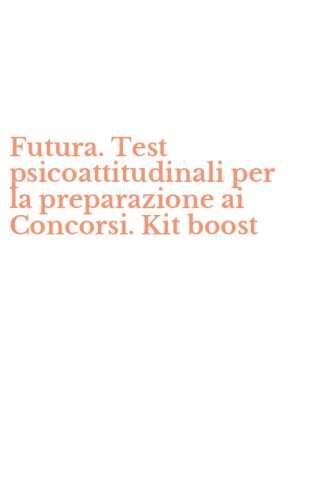 Futura. Test psicoattitudinali per la preparazione ai Concorsi. Kit boost
