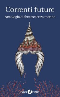 Correnti future. Antologia di fantascienza marina