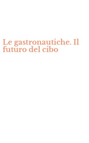 Le gastronautiche. Il futuro del cibo