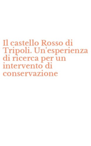 Il castello Rosso di Tripoli. Un'esperienza di ricerca per un intervento di conservazione