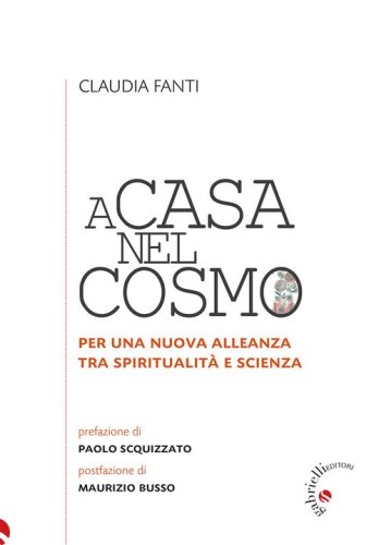 A casa nel cosmo. Per una nuova alleanza tra spiritualit&agrave; e scienza