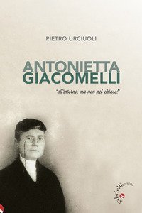 Antonietta Giacomelli. &laquo;All'interno, ma non nel chiuso!&raquo;