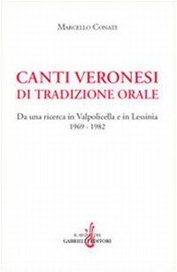 Canti veronesi di tradizione orale. Da una ricerca in Valpolicella e Lessinia 1969-1982