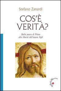 Cos'&egrave; verit&agrave;? Dalla paura di Pilato alla libert&agrave; di essere figli - DALLA PAURA DI PILATO ALLA LIBERTA' DI ESSERE FIGLI