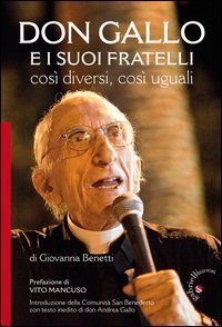 Don Gallo e i suoi fratelli. Cos&igrave; diversi cos&igrave; uguali - COSI' DIVERSI COSI' UGUALI