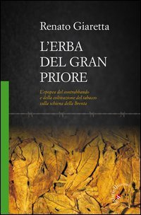 L'erba del Gran Priore. L'epopea del contrabbando e della coltivazione del tabacco sulla schiena della Brenta