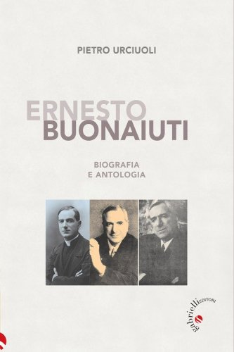 Ernesto Buonaiuti. Biografia e antologia