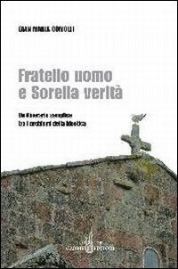 Fratello uomo e sorella verit&agrave;. Un itinerario semplice tra i problemi della bioetica