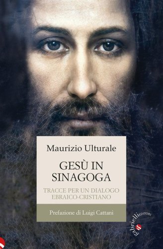 Ges&ugrave; in sinagoga. Tracce per un dialogo ebraico-cristiano
