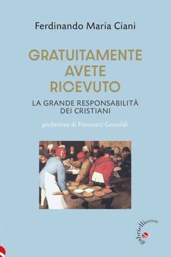 Gratuitamente avete ricevuto. La grande responsabilit&agrave; dei cristiani