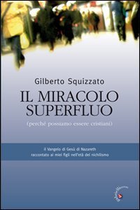 Il miracolo superfluo. Perch&eacute; possiamo essere cristiani