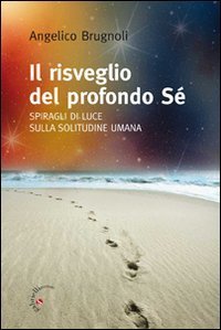 Il risveglio del profondo S&eacute;. Spiragli di luce sulla solitudine umana