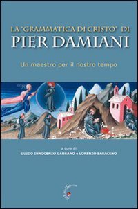 La &laquo;Grammatica di Cristo&raquo; di Pier Damiani. Un maestro per il nostro tempo