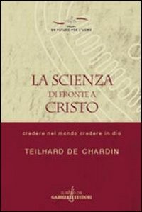 La scienza di fronte a Cristo. Credere nel mondo e credere in Dio
