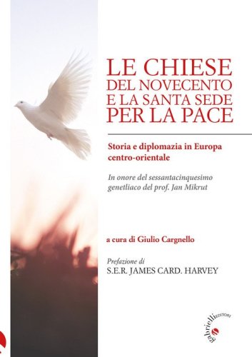 Le Chiese del Novecento e la Santa Sede per la pace. Storia e diplomazia in Europa centro-orientale