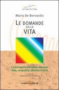 Le domande della vita. Conversazioni d'inizio autunno: fede, sessualit&agrave;, identit&agrave; e ruoli