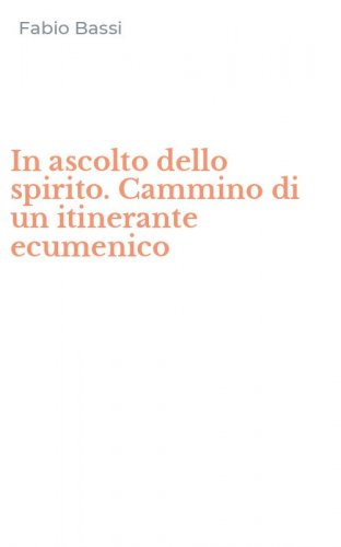 In ascolto dello spirito. Cammino di un itinerante ecumenico