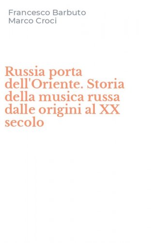 Russia porta dell'Oriente. Storia della musica russa dalle origini al XX secolo