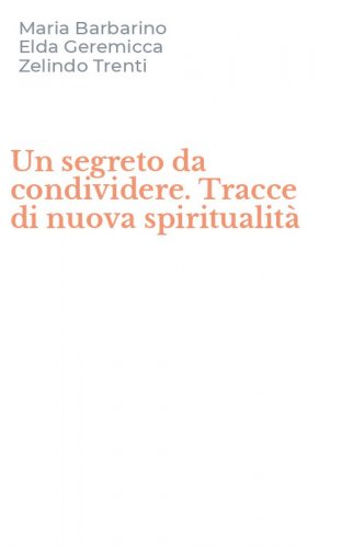 Un segreto da condividere. Tracce di nuova spiritualit&agrave;