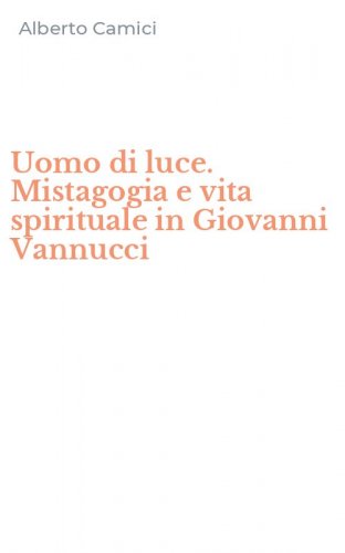Uomo di luce. Mistagogia e vita spirituale in Giovanni Vannucci