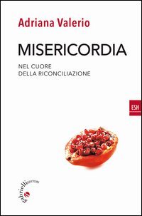 Misericordia. Nel cuore della riconciliazione - NEL CUORE DELLA RICONCILIAZIONE
