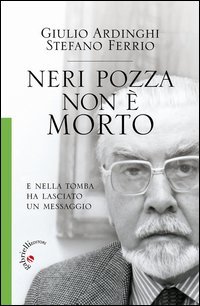 Neri Pozza non &egrave; morto. E nella tomba ha lasciato un messaggio - E NELLA TOMBA HA LASCIATO UN MESSAGGIO