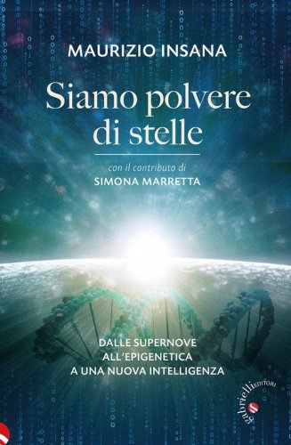 Siamo polvere di stelle. Dalle supernove all'epigenetica a una nuova intelligenza