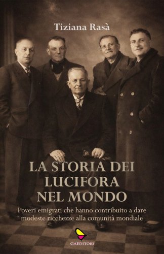 La storia dei Lucifora nel mondo. Poveri emigrati che hanno contribuito a dare modeste ricchezze alla comunit&agrave; mondiale
