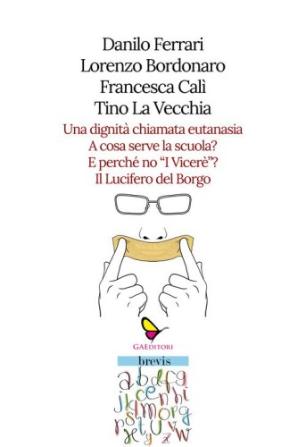 Una dignit&agrave; chiamata eutanasia-A cosa serve la scuola?-E perch&eacute; no &laquo;I Vicer&eacute;&raquo;?-Il Lucifero del Borgo