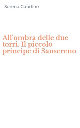 All'ombra delle due torri. Il piccolo principe di Sansereno