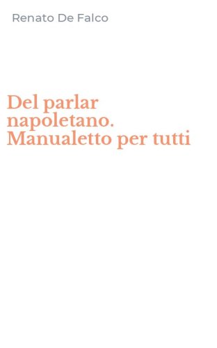 Del parlar napoletano. Manualetto per tutti