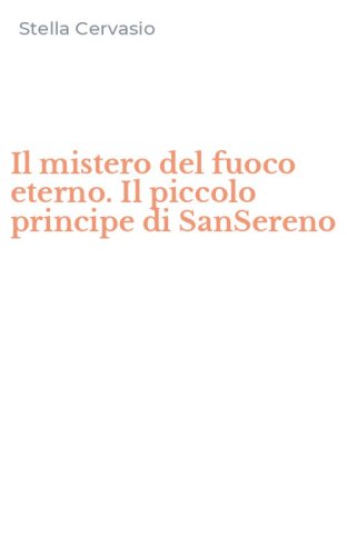 Il mistero del fuoco eterno. Il piccolo principe di SanSereno