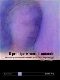 Il principe &egrave; morto cantando. Una autobiografia letteraria attraverso l'analisi critica del personaggio