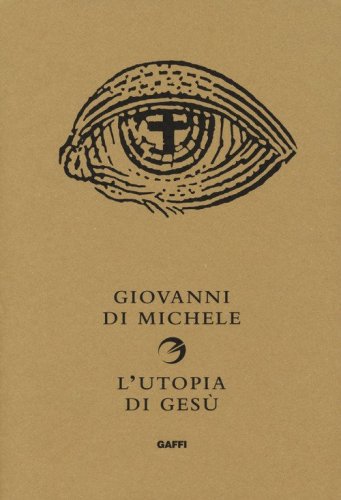 L'utopia di Ges&ugrave;. Non &egrave; la chiesa che sognava