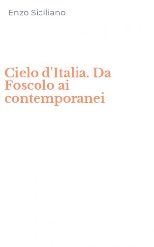 Cielo d'Italia. Da Foscolo ai contemporanei