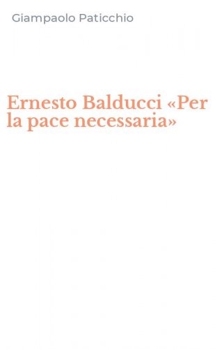 Ernesto Balducci &laquo;Per la pace necessaria&raquo;