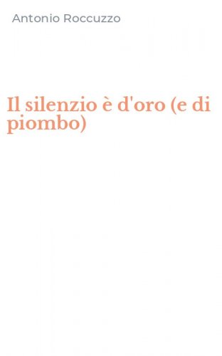 Il silenzio &egrave; d'oro (e di piombo)